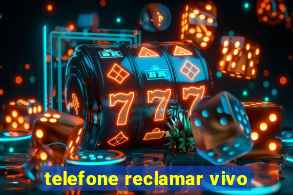 telefone reclamar vivo